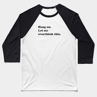 Hang on. Let me overthink this. Baseball T-Shirt